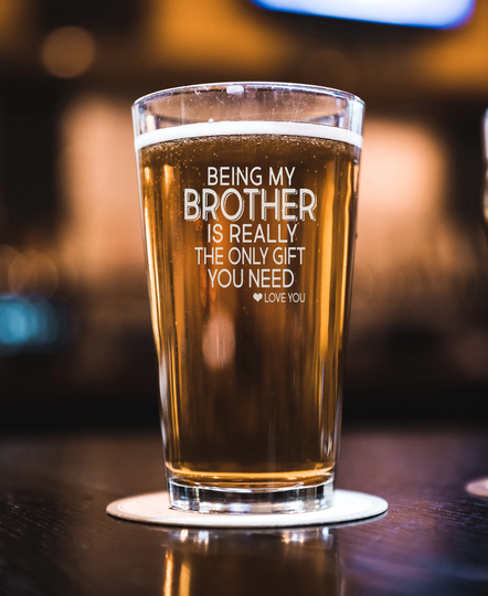 Being My Brother Is Really The Only Gift You Need Beer Pint - Sarcastic For