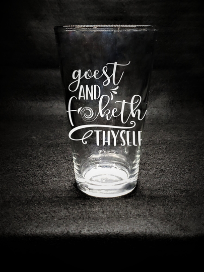 Goest & Fketh Thyself. Funny Shakespeare Parody Quote. Etched Shot Glass, Whiskey Stemless Wine Pint Beer Mug