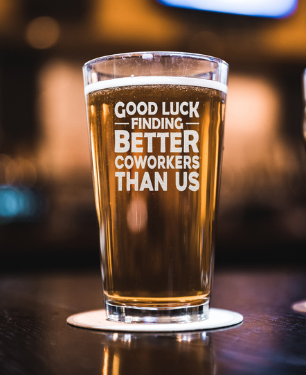 Good Luck Finding Better Coworkers Than Us Beer Pint Sarcastic Going Away Gift For Colleague Boss Co-Worker Friends